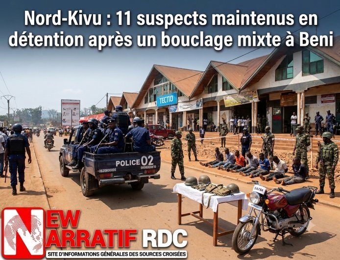 Nord-Kivu : 11 suspects maintenus en détention après un bouclage mixte à Beni